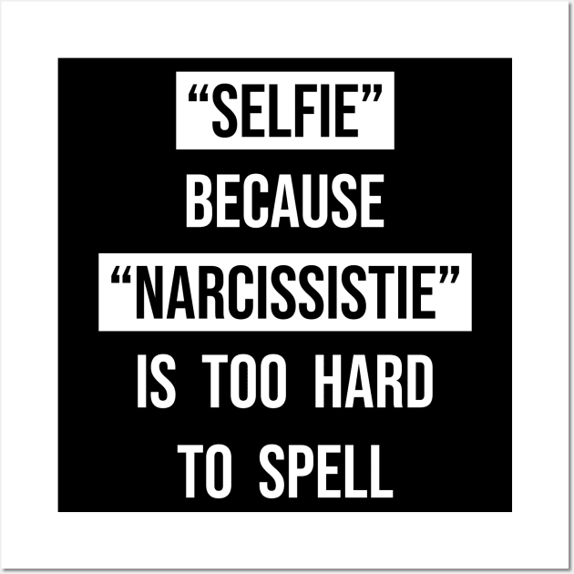 Selfie because narcissistie is too hard to spell Wall Art by Bomdesignz